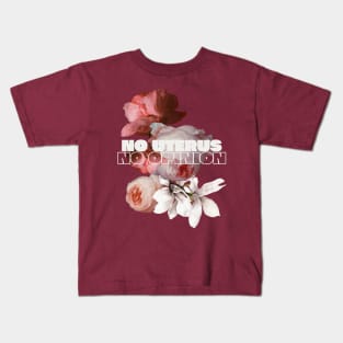 "No Uterus No Opinion" Maroon Kids T-Shirt